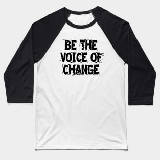 Be The Voice Of Change Baseball T-Shirt